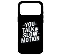 Drôle Humour Texte Funny People Funny You Talk in Slow Motion Coque pour iPhone 17 Pro Max