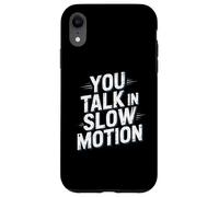 Drôle Humour Texte Funny People Funny You Talk in Slow Motion Coque pour iPhone XR