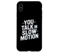Drôle Humour Texte Funny People Funny You Talk in Slow Motion Coque pour iPhone XS Max