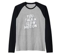 Drôle Humour Texte Funny People Funny You Talk in Slow Motion Manche Raglan