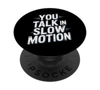 Drôle Humour Texte Funny People Funny You Talk in Slow Motion PopSockets PopGrip Adhésif