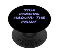 Drôle Humour Texte People Funny Stop Dancing Around The Point PopSockets PopGrip Adhésif
