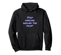 Drôle Humour Texte People Funny Stop Dancing Around The Point Sweat à Capuche