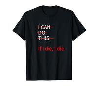 Drôle - If I Die, I Die, Hard Work, I Can do This T-Shirt