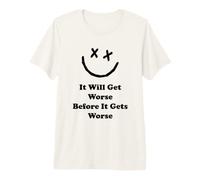 Drôle il va s'aggraver Avant qu'il ne devienne Pire Crazy World T-Shirt Haut de Gamme