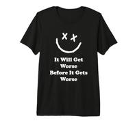 Drôle il va s'aggraver Avant qu'il ne devienne Pire Crazy World T-Shirt Haut de Gamme