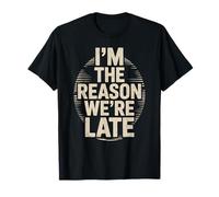 Drôle Im The Reason We Are Late Saying Blague Femmes Hommes Humour T-Shirt
