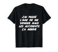 Drôle J'ai Passé L'âge Venger Mais Les Accidents ça Arrive T-Shirt