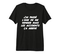 Drôle J'Ai Passé L'âge Venger mais Les Accidents ça Arrive T-Shirt Haut de Gamme
