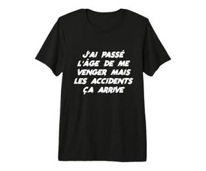 Drôle J'Ai Passé L'âge Venger mais Les Accidents ça Arrive T-Shirt Haut de Gamme