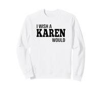 Drôle, j'aimerais qu'une Karen fasse Une Blague Humoristique Sweatshirt