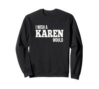 Drôle, j'aimerais qu'une Karen fasse Une Blague Humoristique Sweatshirt