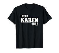 Drôle, j'aimerais qu'une Karen fasse Une Blague Humoristique T-Shirt