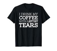 Drôle je bois mon café avec des larmes gauchistes républicain T-Shirt