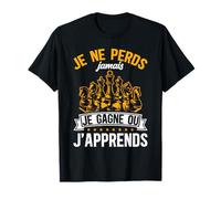 Drôle Je Ne Perds Jamais Je Gagne Ou J'apprends Échecs T-Shirt
