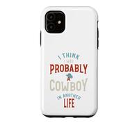 Drôle, Je Pense Que j'étais Probablement Un Cowboy dans Une Autre Vie Coque pour iPhone 11