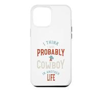 Drôle, Je Pense Que j'étais Probablement Un Cowboy dans Une Autre Vie Coque pour iPhone 12 Pro Max