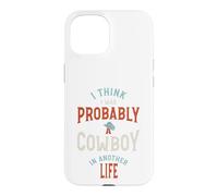 Drôle, Je Pense Que j'étais Probablement Un Cowboy dans Une Autre Vie Coque pour iPhone 15