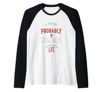 Drôle, Je Pense Que j'étais Probablement Un Cowboy dans Une Autre Vie Manche Raglan