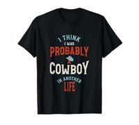 Drôle, Je Pense Que j'étais Probablement Un Cowboy dans Une Autre Vie T-Shirt