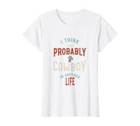Drôle, Je Pense Que j'étais Probablement Un Cowboy dans Une Autre Vie T-Shirt Graphique avec Valeur, Femme, Blanc, XL