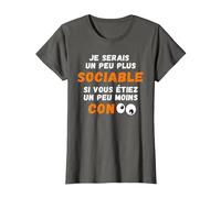 Drôle Je Serais Un Peu Plus Sociable si Vous étiez Moins Con T-Shirt, Femme, Asphalte, S