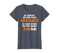 Drôle Je Serais Un Peu Plus Sociable si Vous étiez Moins Con T-Shirt, Femme, Bleu Chiné, S