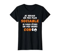 Drôle Je Serais Un Peu Plus Sociable si Vous étiez Moins Con T-Shirt, Femme, Noir, M