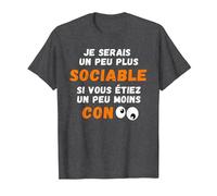 Drôle Je Serais Un Peu Plus Sociable si Vous étiez Moins Con T-Shirt, Homme, Chiné Foncé, M