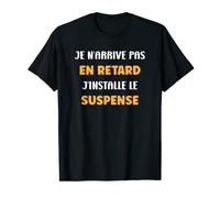 Drôle J'installe le suspense Je n'arrive pas en retard T-Shirt