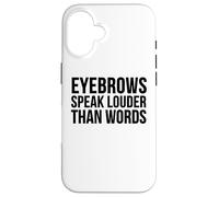 Drôle - Les Sourcils parlent Plus Fort Que Les Mots Coque pour iPhone 16
