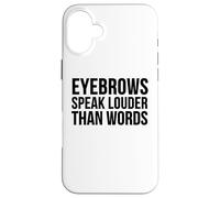 Drôle - Les Sourcils parlent Plus Fort Que Les Mots Coque pour iPhone 16 Plus