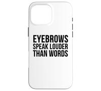 Drôle - Les Sourcils parlent Plus Fort Que Les Mots Coque pour iPhone 16 Pro Max