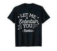 Drôle Let Me Entertain You Nom personnalisé Robbie Fashion T-Shirt