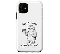 Drôle Paresseux Okay I'm Here Where's The Nap Graphique Coque pour iPhone 11