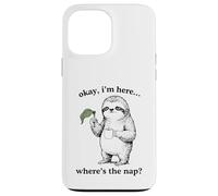 Drôle Paresseux Okay I'm Here Where's The Nap Graphique Coque pour iPhone 13 Pro Max