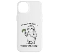 Drôle Paresseux Okay I'm Here Where's The Nap Graphique Coque pour iPhone 14 Plus