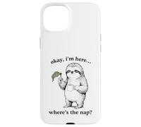 Drôle Paresseux Okay I'm Here Where's The Nap Graphique Coque pour iPhone 15 Plus