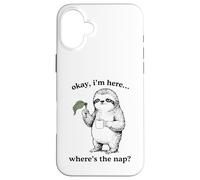 Drôle Paresseux Okay I'm Here Where's The Nap Graphique Coque pour iPhone 16 Plus