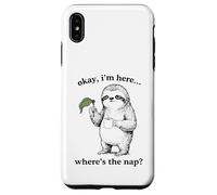 Drôle Paresseux Okay I'm Here Where's The Nap Graphique Coque pour iPhone XS Max