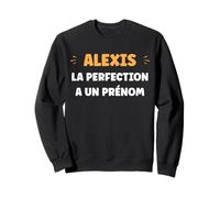 Drole Perfection Alexis Humour personnalisé prénom Alexis Sweatshirt