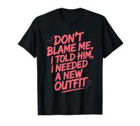 Drôle Petite Amie épouse Lui a Dit Que J'avais Besoin d'une Nouvelle Tenue T-Shirt