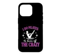 Drôle Pilates Workout I Do Pilates to Burn Off The Crazy Coque pour iPhone 16 Pro