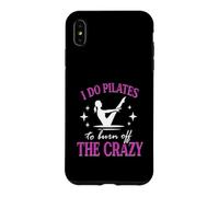 Drôle Pilates Workout I Do Pilates to Burn Off The Crazy Coque pour iPhone XS Max