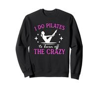 Drôle Pilates Workout I Do Pilates to Burn Off The Crazy Sweatshirt