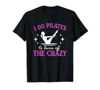 Drôle Pilates Workout I Do Pilates to Burn Off The Crazy T-Shirt