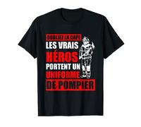 Drôle Pompiers Vrais Héros Portent Un Uniforme De Pompier T-Shirt