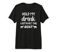 drôle, Prends Mon Verre, Je Dois caresser Cette chèvre T-Shirt Haut de Gamme