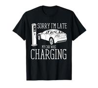 Drôle propriétaire de Voiture électrique Sorry I'm Late My Car Was Charging T-Shirt