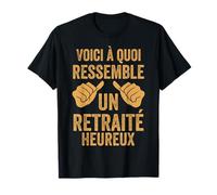 Drôle Retraite Homme À Quoi Ressemble Un Retraité Heureux T-Shirt